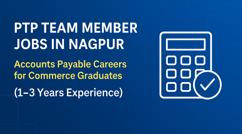 ptp-team-member-jobs-in-nagpur-2025-accounts-payable-careers-for-commerce-graduates-1-3-years-experience