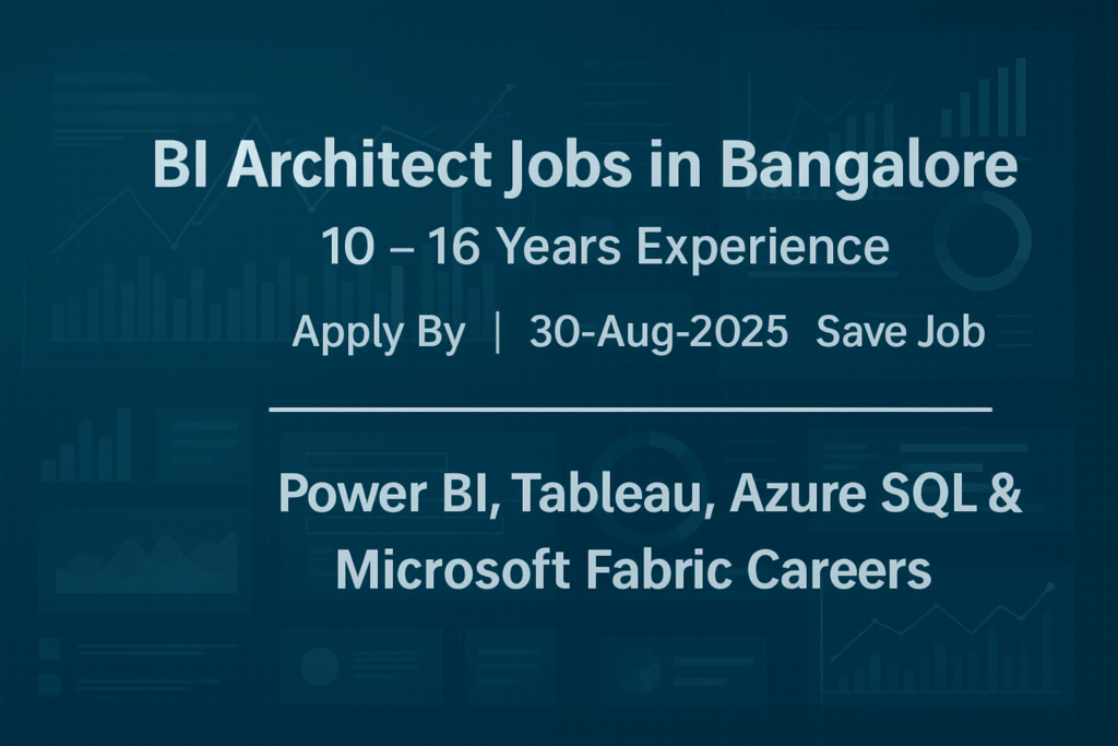 “BI Architect Jobs in Bangalore | 10–16 Years Experience | Power BI, Tableau, Azure SQL & Microsoft Fabric Careers”