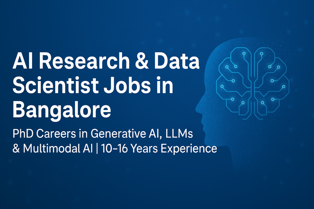 AI Research & Data Scientist Jobs in Bangalore | PhD Careers in Generative AI, LLMs & Multimodal AI | 10–16 Years Experience
