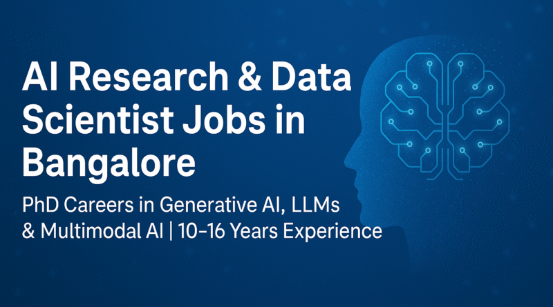 AI Research & Data Scientist Jobs in Bangalore | PhD Careers in Generative AI, LLMs & Multimodal AI | 10–16 Years Experience