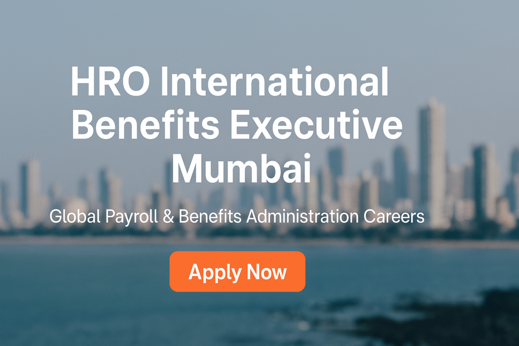 “HRO International Benefits Executive Job in Mumbai – Global Payroll & Benefits Administration Careers”