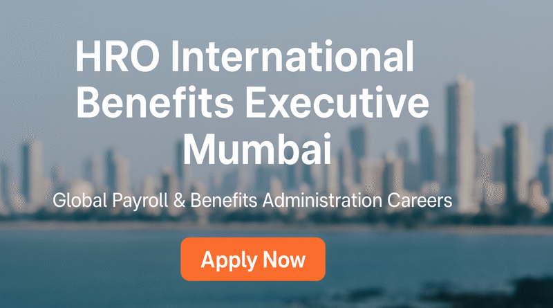 “HRO International Benefits Executive Job in Mumbai – Global Payroll & Benefits Administration Careers”