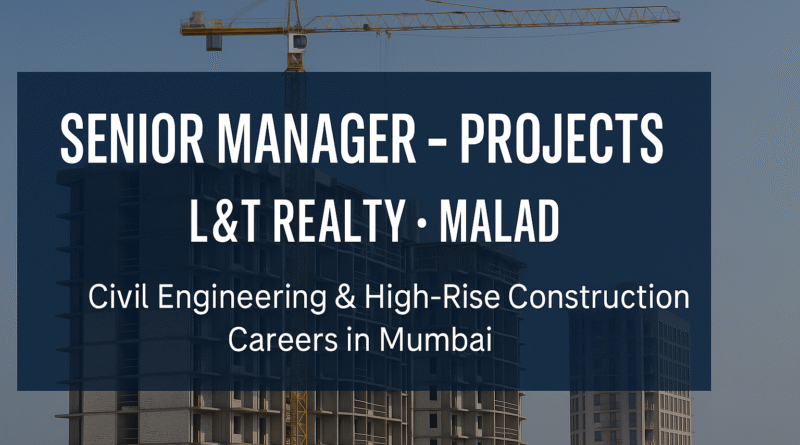 Senior Manager – Projects at L&T Realty, Malad | Civil Engineering & High-Rise Construction Careers in Mumbai
