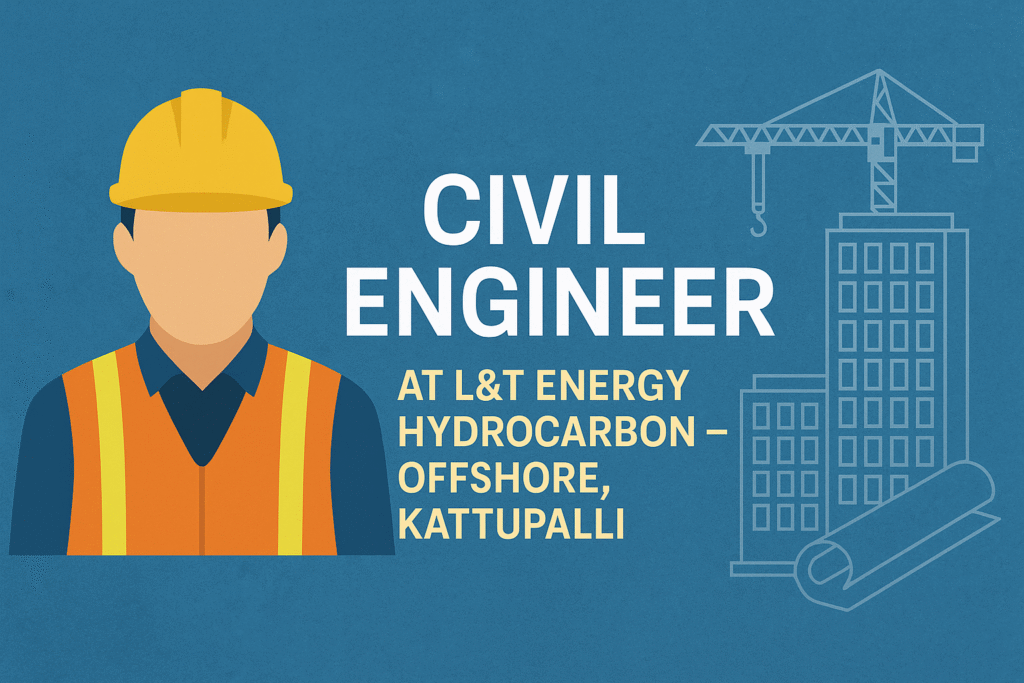Civil Engineer at L&T Energy Hydrocarbon – Offshore, Kattupalli | Structural & Construction Management Careers