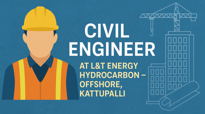 Civil Engineer at L&T Energy Hydrocarbon – Offshore, Kattupalli | Structural & Construction Management Careers
