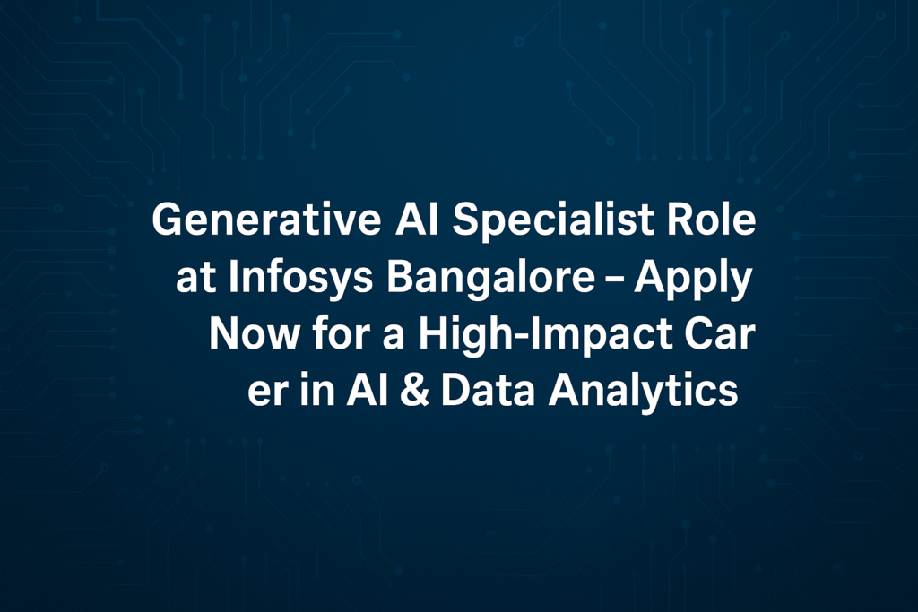 "Infosys Bangalore is Hiring Generative AI Engineers – Apply Now for Top ML Role"