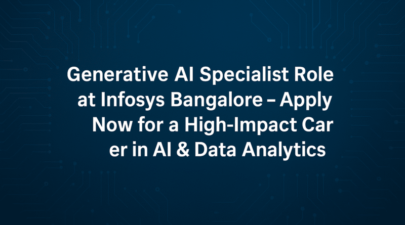 "Infosys Bangalore is Hiring Generative AI Engineers – Apply Now for Top ML Role"