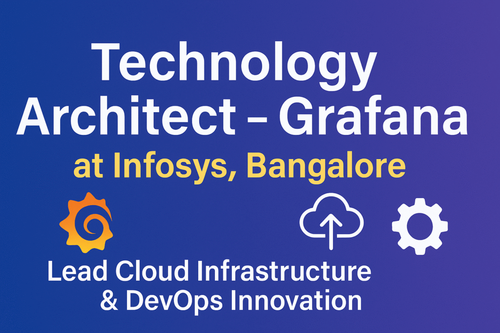 "Technology Architect – Grafana at Infosys, Bangalore | Lead Cloud Infrastructure & DevOps Innovation"