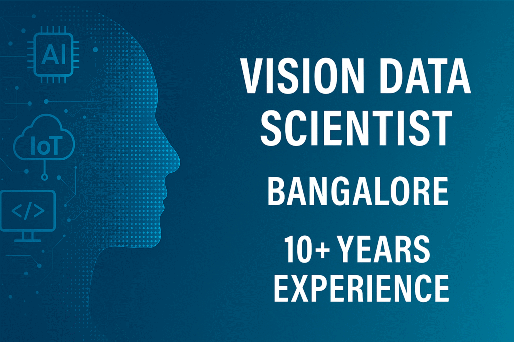 "Vision Data Scientist Job in Bangalore | AI & IoT Integration Expert – 10+ Years Experience"