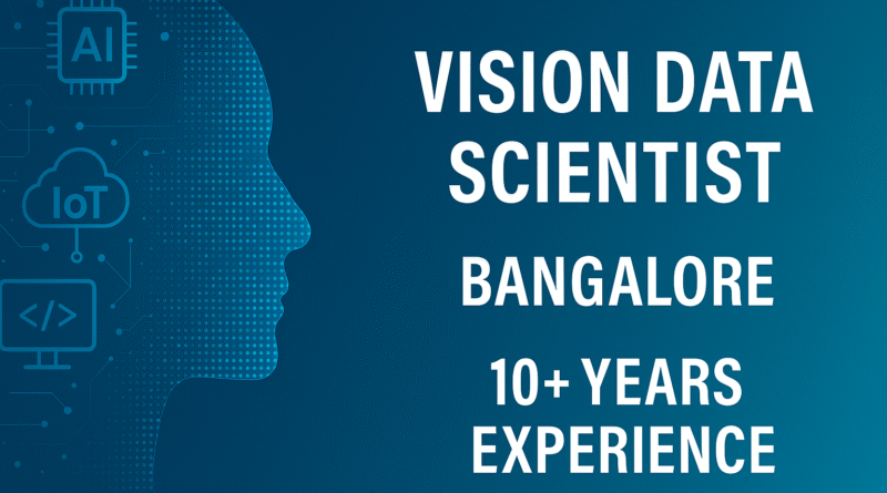 "Vision Data Scientist Job in Bangalore | AI & IoT Integration Expert – 10+ Years Experience"