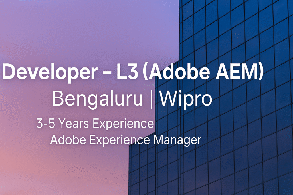 Developer – L3 (Adobe AEM) Job in Bengaluru at Wipro | Software Development Careers in Adobe Experience Manager