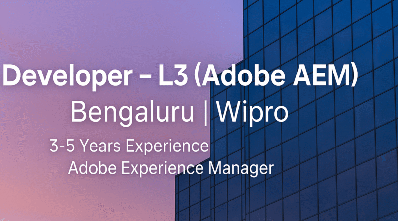 Developer – L3 (Adobe AEM) Job in Bengaluru at Wipro | Software Development Careers in Adobe Experience Manager