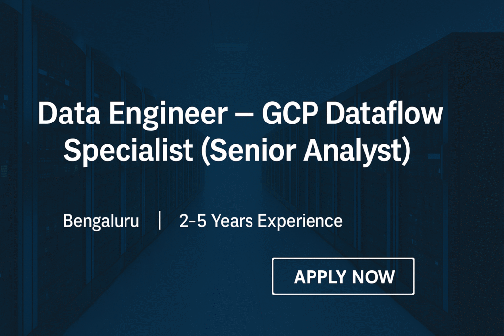 GCP Dataflow Data Engineer Job in Bengaluru | Senior Analytics Role with 3+ Years Experience