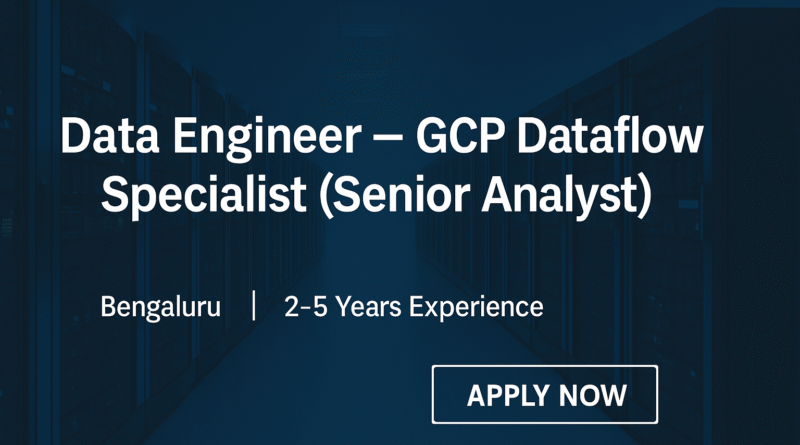 GCP Dataflow Data Engineer Job in Bengaluru | Senior Analytics Role with 3+ Years Experience