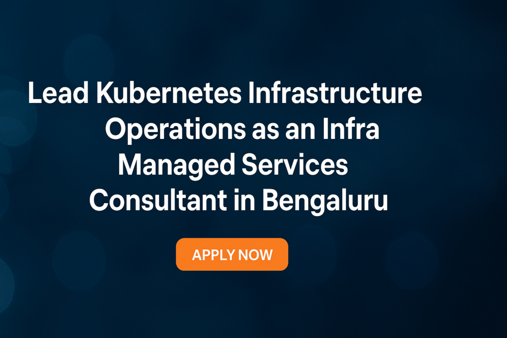 lead-kubernetes-infrastructure-operations-as-an-infra-managed-services-consultant-in-bengaluru