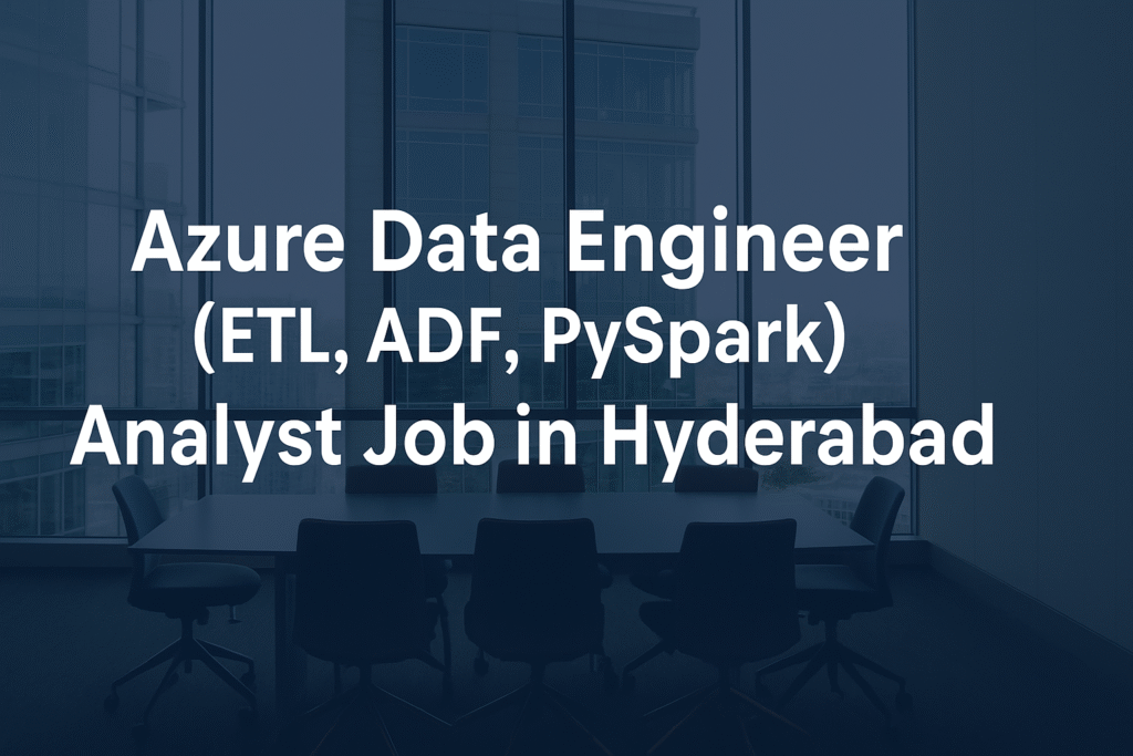 Azure Data Engineer Analyst Job in Hyderabad | ETL, ADF & PySpark Career Opportunity at Deloitte