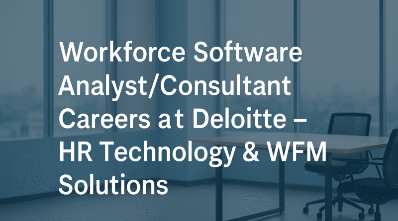 workforce-software-analyst-consultant-careers-at-deloitte-hr-technology-wfm-solutions